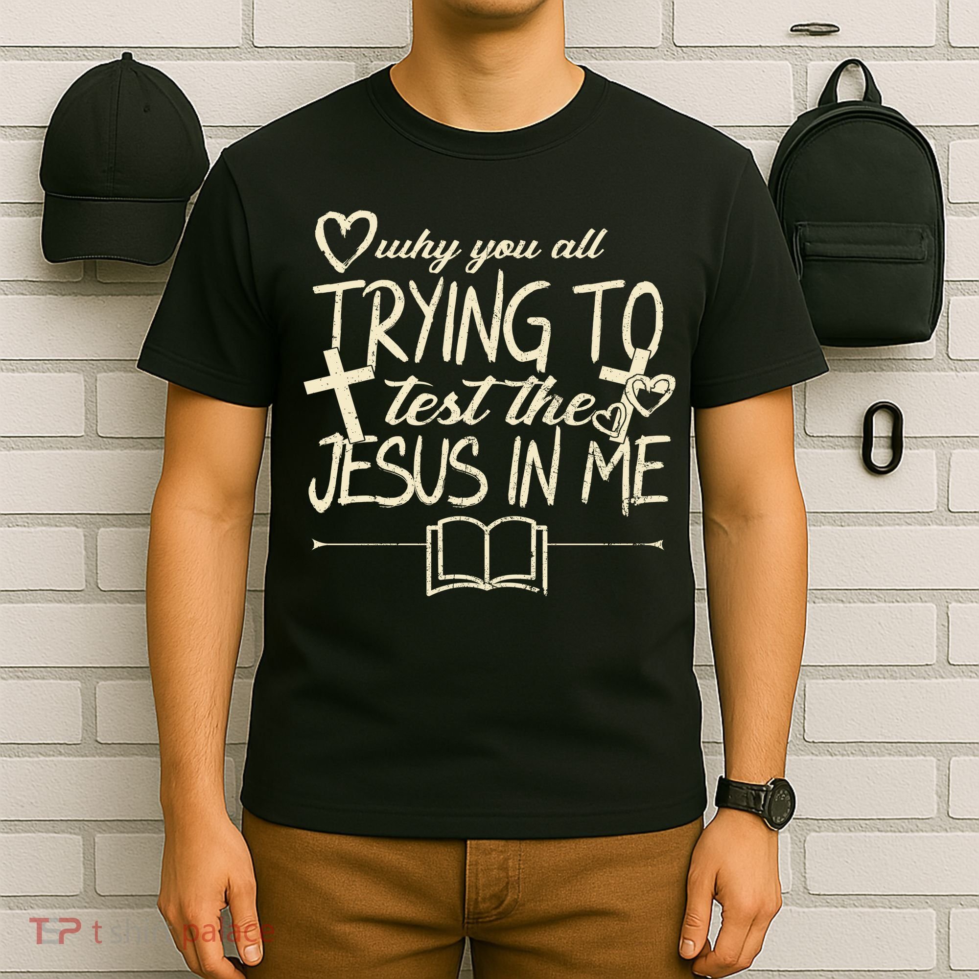 Why You All Trying To Test The Jesus In Me T-Shirt