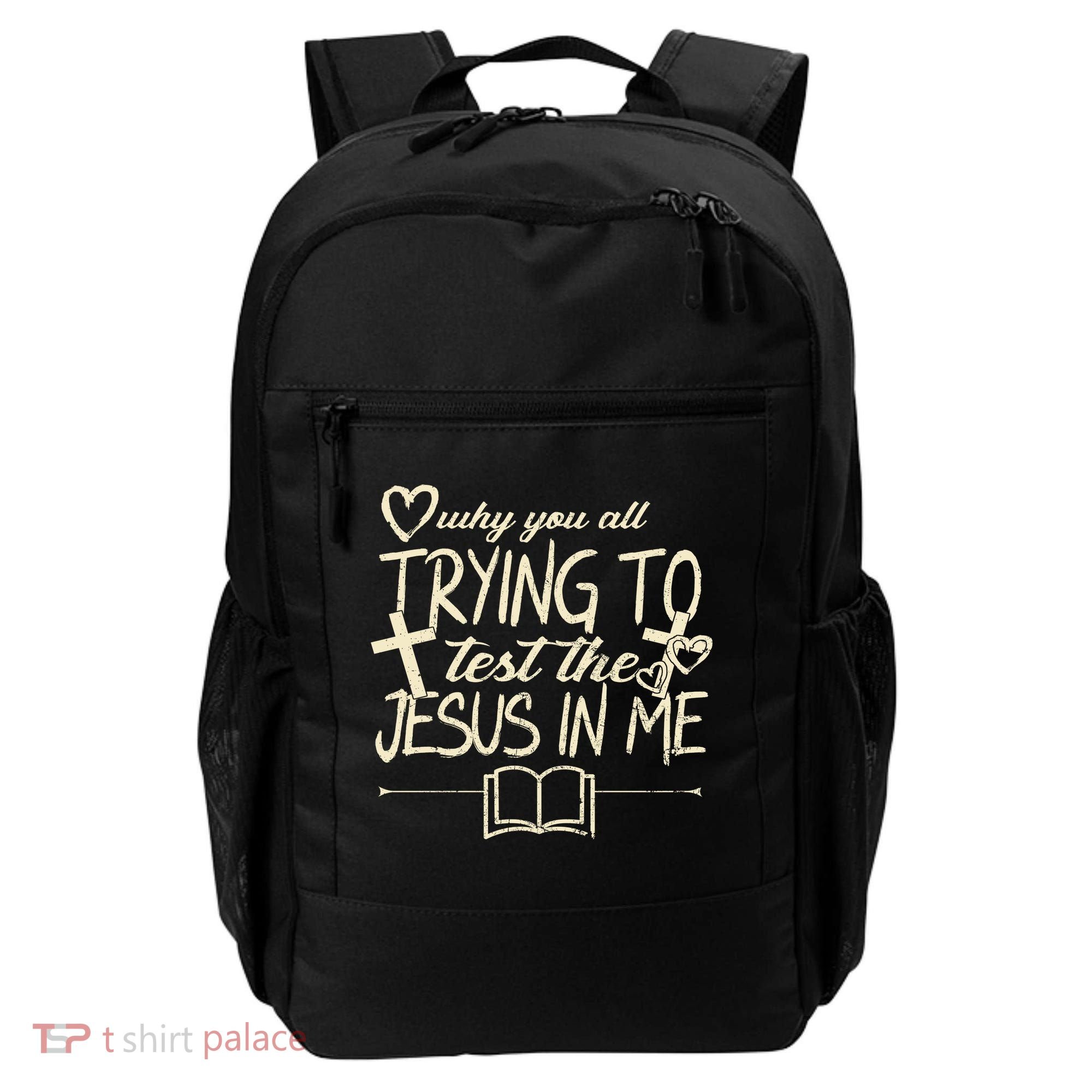 Why You All Trying To Test The Jesus In Me Backpack
