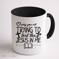 Why You All Trying To Test The Jesus In Me Coffee Mug thumb 1