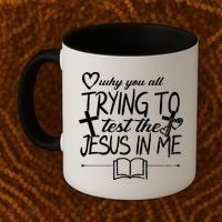Why You All Trying To Test The Jesus In Me Coffee Mug thumb 2
