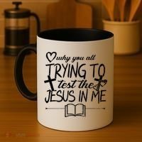 Why You All Trying To Test The Jesus In Me Coffee Mug thumb 4