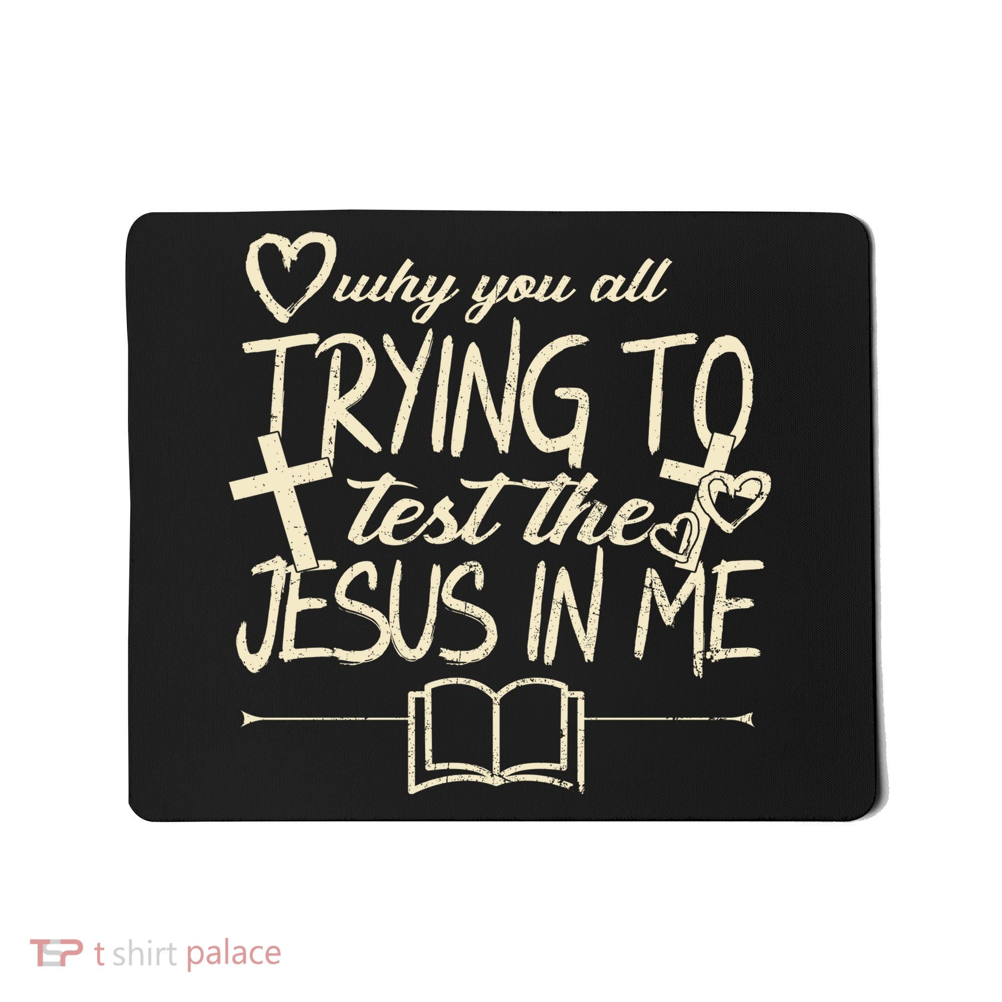 Why You All Trying To Test The Jesus In Me Mousepad