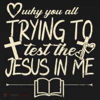 Why You All Trying To Test The Jesus In Me Mousepad thumb 1