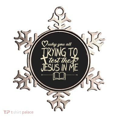 Why You All Trying To Test The Jesus In Me Ornament