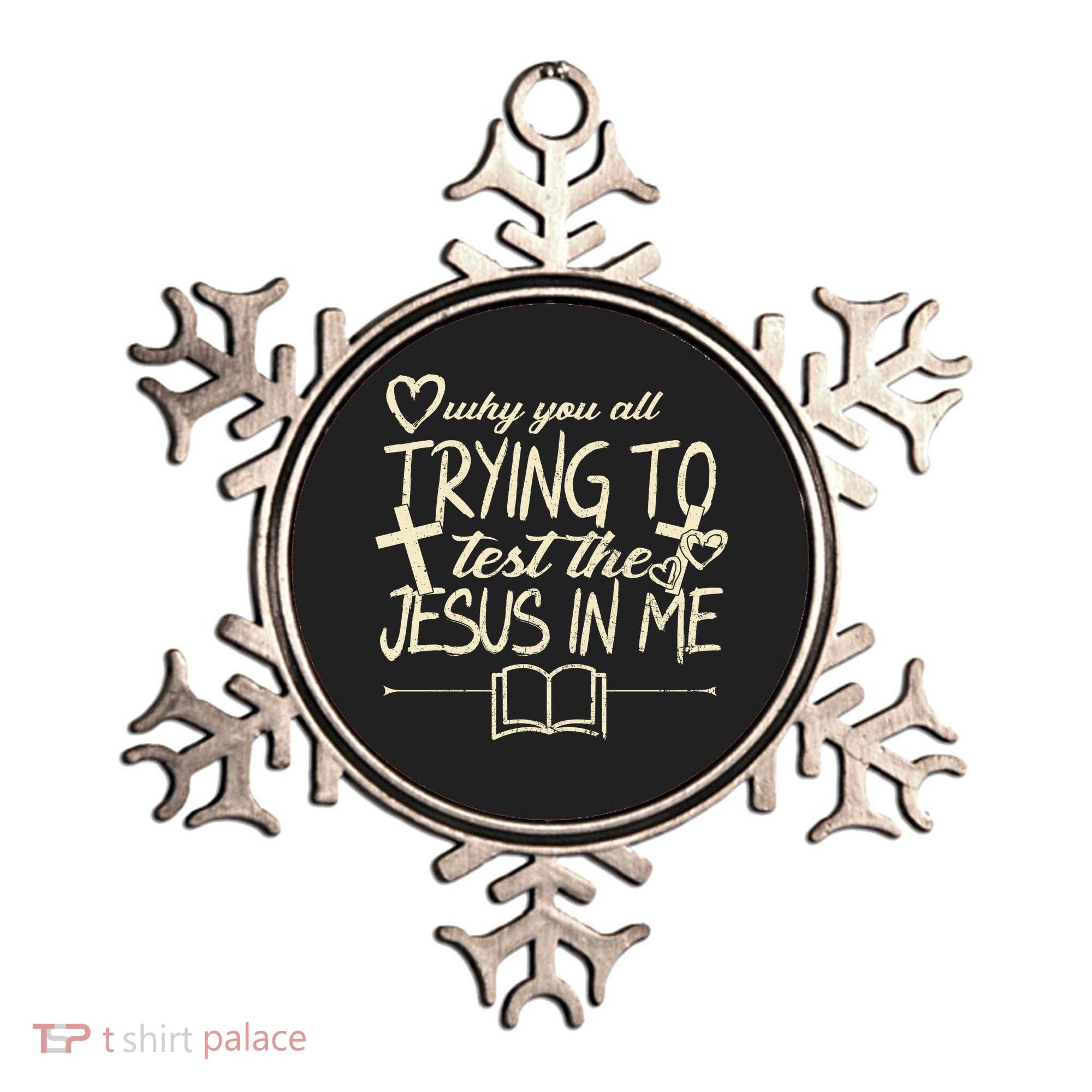 Why You All Trying To Test The Jesus In Me Ornament
