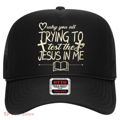 Why You All Trying To Test The Jesus In Me Hat