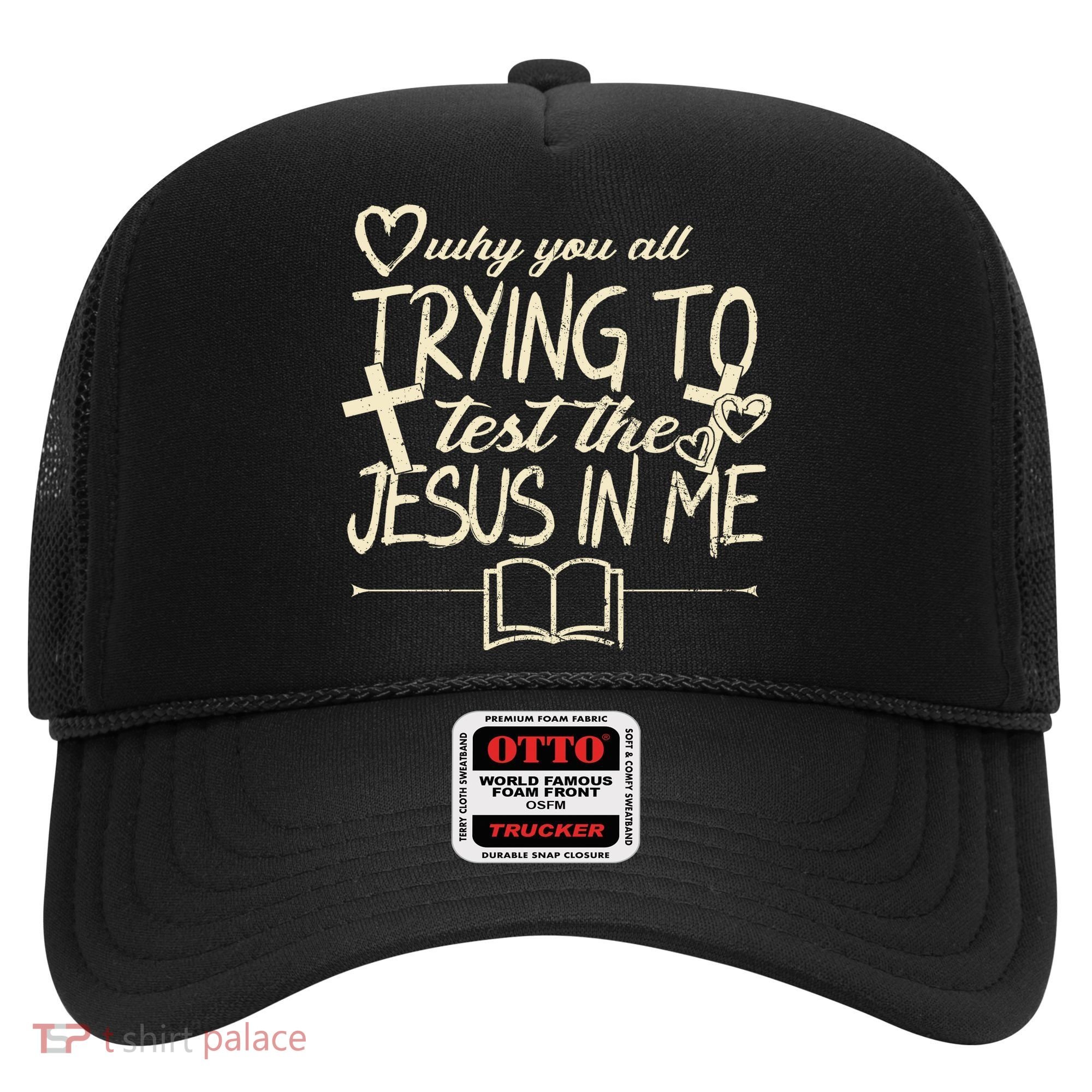 Why You All Trying To Test The Jesus In Me Hat
