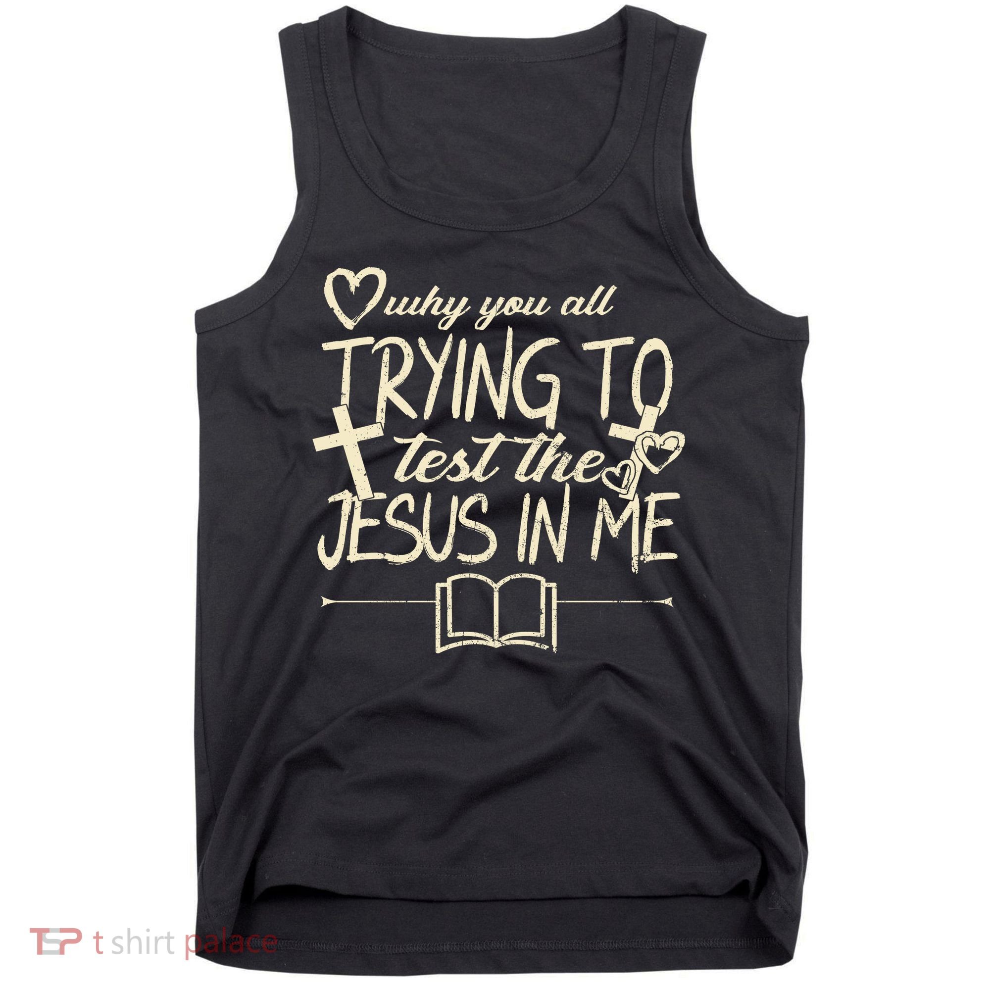 Why You All Trying To Test The Jesus In Me Tank Top