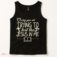 Why You All Trying To Test The Jesus In Me Tank Top thumb 2