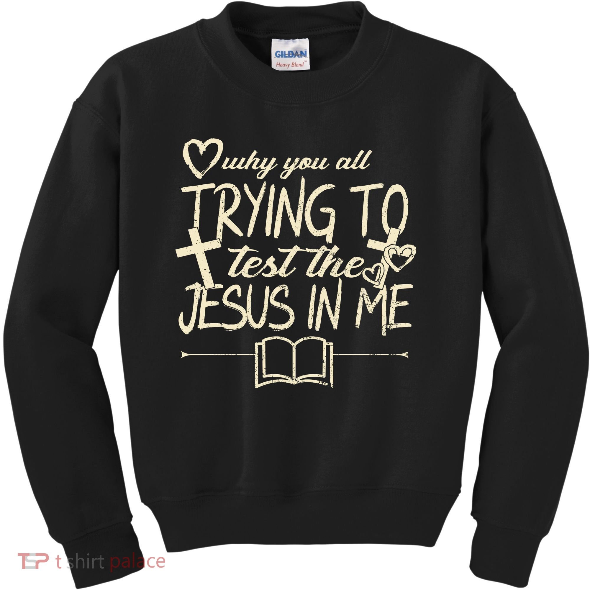 Why You All Trying To Test The Jesus In Me Kids Sweatshirt
