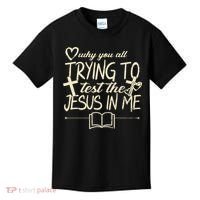 Why You All Trying To Test The Jesus In Me Kids T-Shirt thumb 0