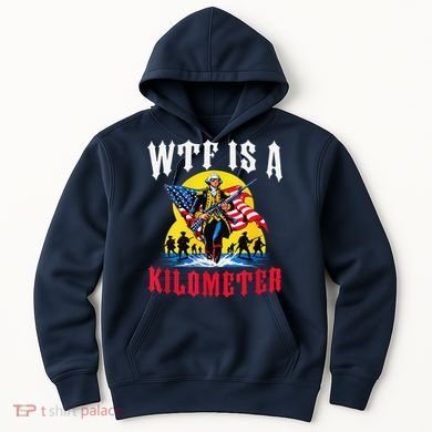 Wtf Is A Kilometer George President Hoodie
