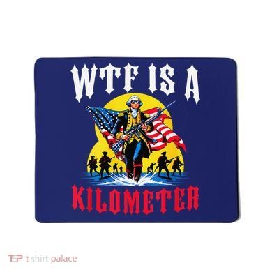 Wtf Is A Kilometer George President Mousepad
