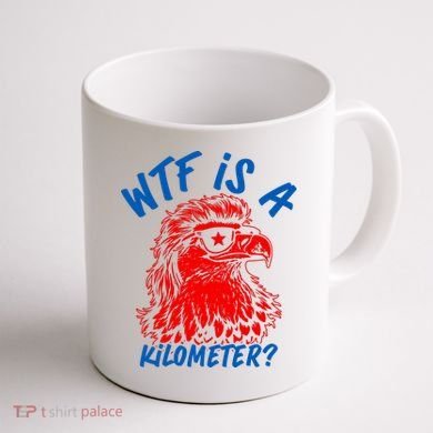 WTF Is A Kilometer? Eagle 4th Of July Coffee Mug back