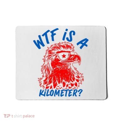 WTF Is A Kilometer? Eagle 4th Of July Mousepad