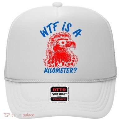 WTF Is A Kilometer? Eagle 4th Of July Hat