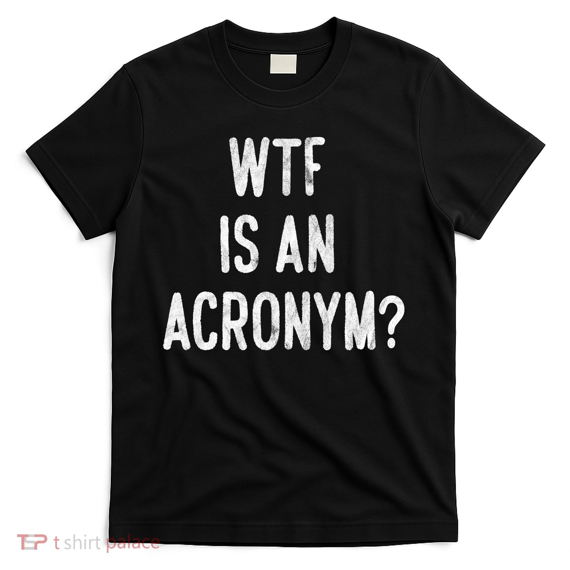 WTF Is An Acronym Funny T-Shirt