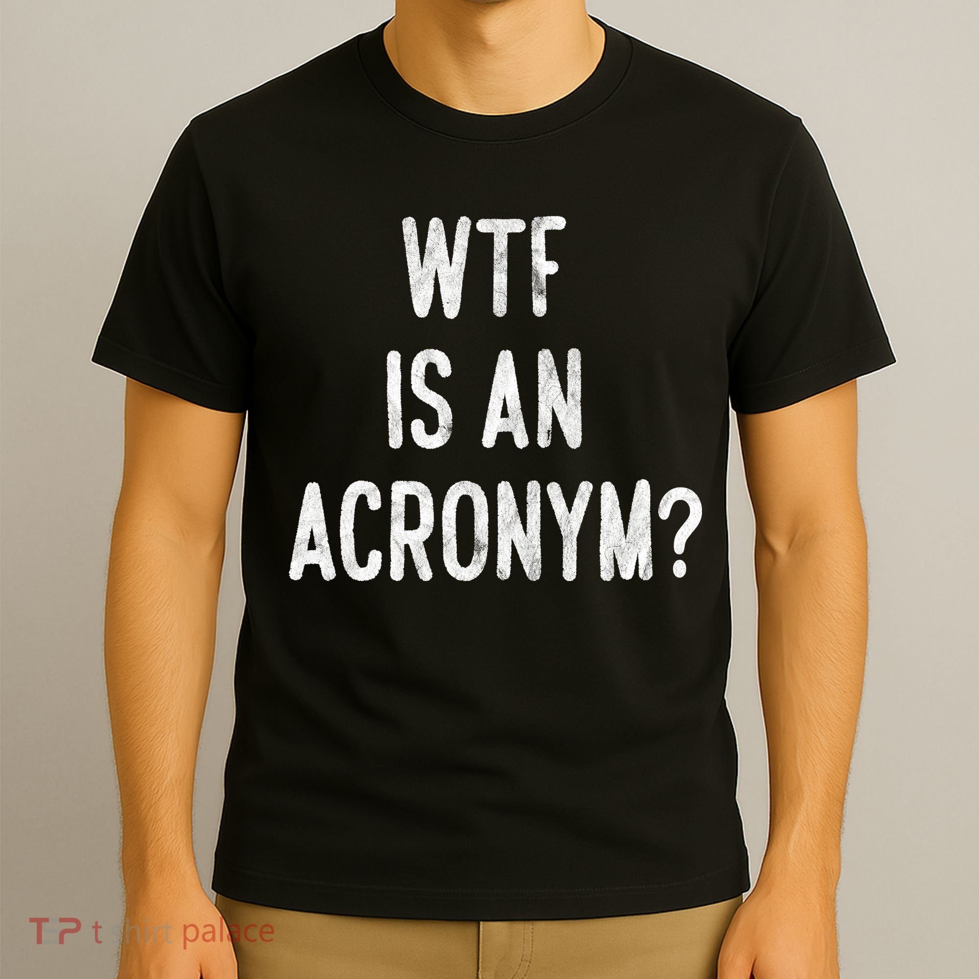 WTF Is An Acronym Funny T-Shirt