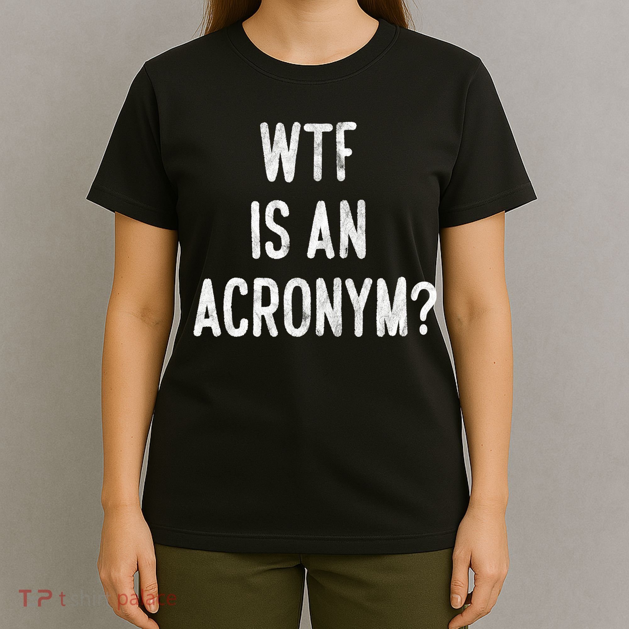 WTF Is An Acronym Funny T-Shirt
