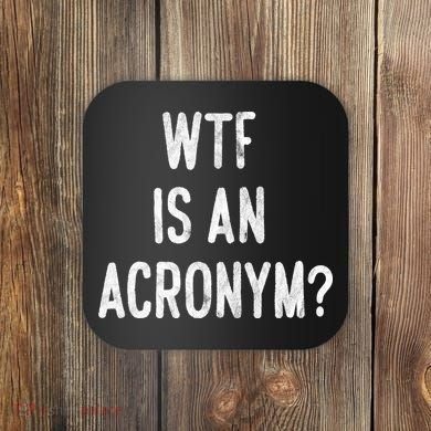 WTF Is An Acronym Funny Coaster