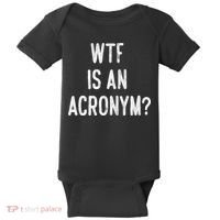 WTF Is An Acronym Funny Baby Bodysuit thumb 0