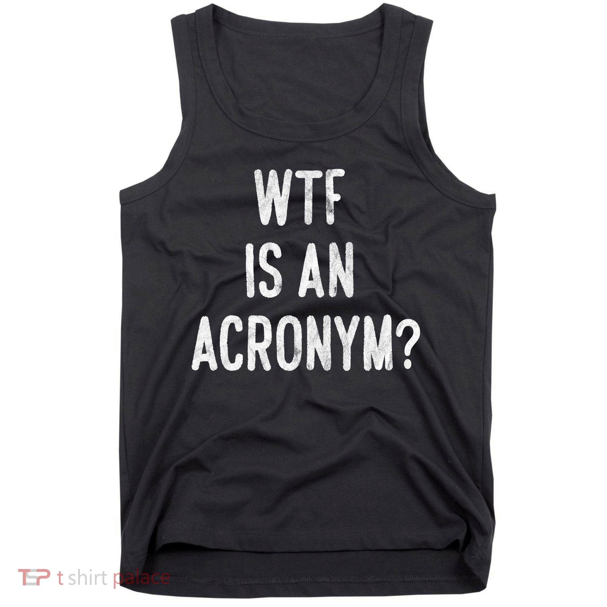 WTF Is An Acronym Funny Tank Top