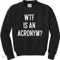 WTF Is An Acronym Funny Kids Sweatshirt thumb 0