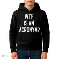 WTF Is An Acronym Funny Kids Hoodie thumb 4