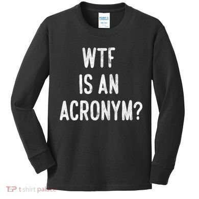 WTF Is An Acronym Funny Kids Long Sleeve Shirt