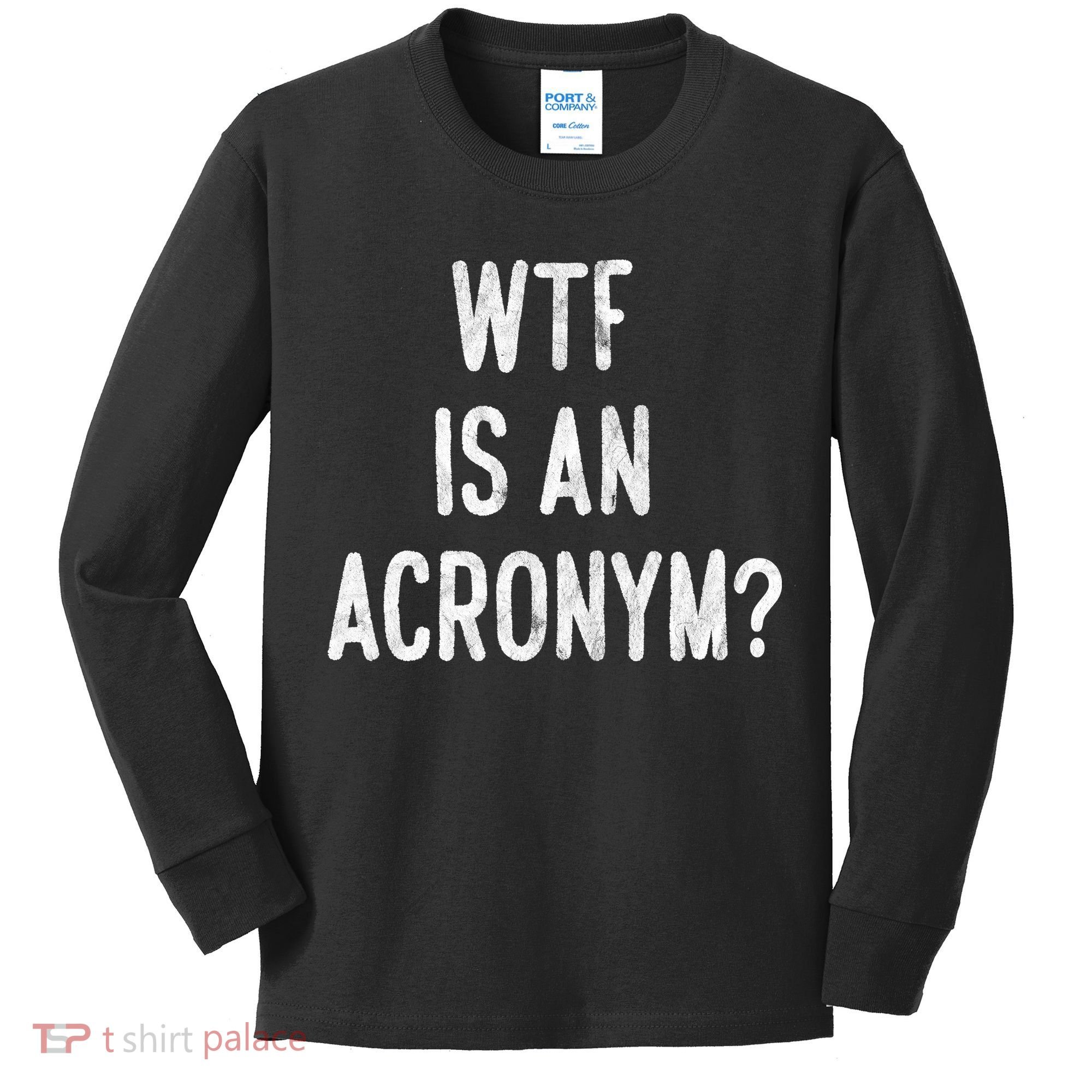WTF Is An Acronym Funny Kids Long Sleeve Shirt