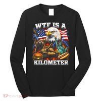 WTF Is A Kilometer? Patriotic Eagle American Graphic Long Sleeve Shirt thumb 0