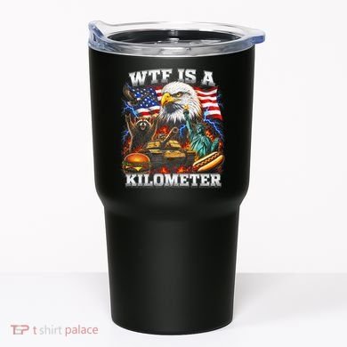 WTF Is A Kilometer? Patriotic Eagle American Graphic Tumbler