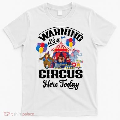 Warning It'S A Circus Here Today Carnival Birthday Party T-Shirt