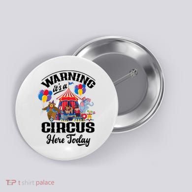 Warning It'S A Circus Here Today Carnival Birthday Party Button