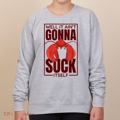 Well It AinT Gonna Suck Itself Cajun Crawfish Lover Women's Sweatshirt