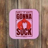 Well It AinT Gonna Suck Itself Cajun Crawfish Lover Coaster thumb 0