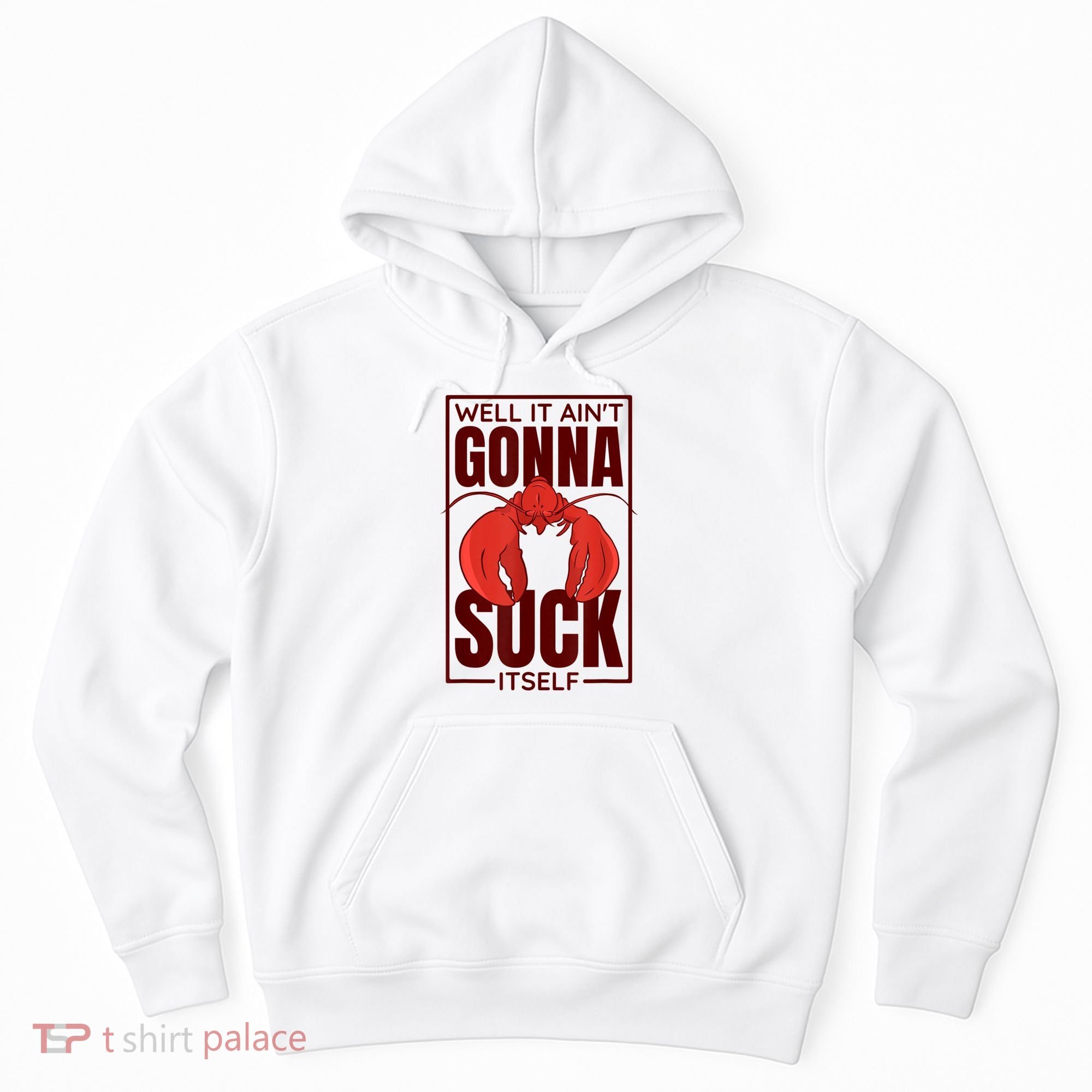 Well It AinT Gonna Suck Itself Cajun Crawfish Lover Hoodie