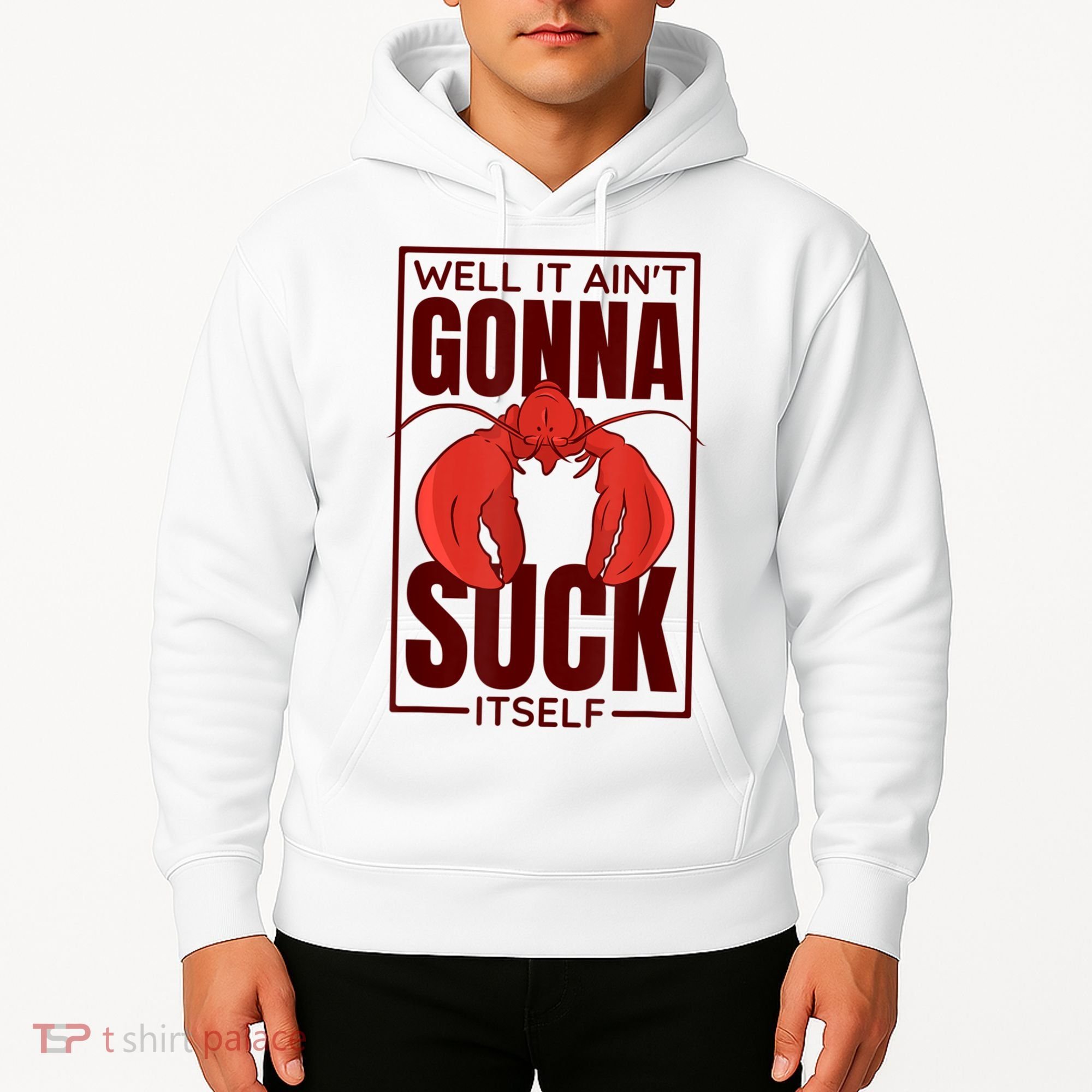 Well It AinT Gonna Suck Itself Cajun Crawfish Lover Hoodie