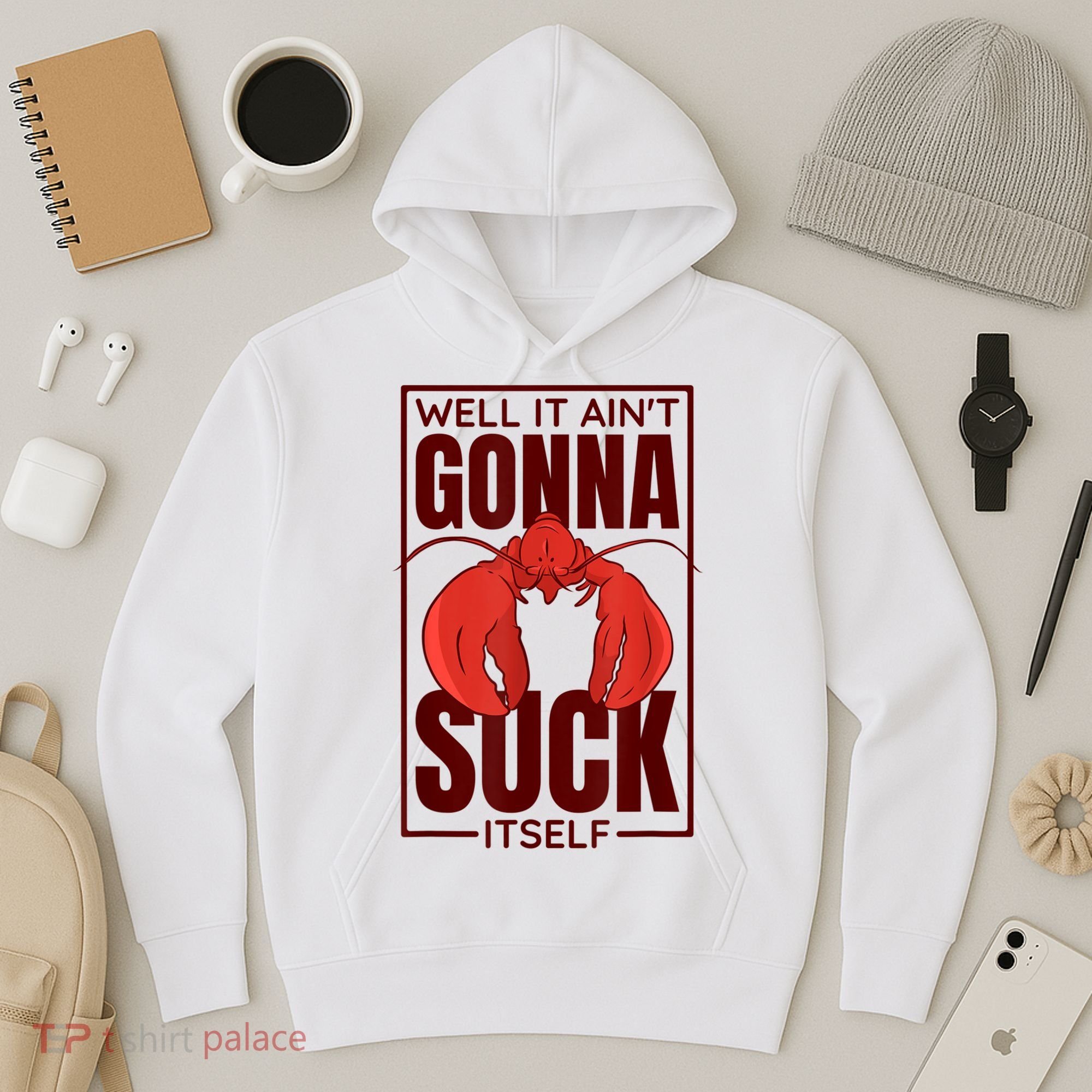Well It AinT Gonna Suck Itself Cajun Crawfish Lover Hoodie