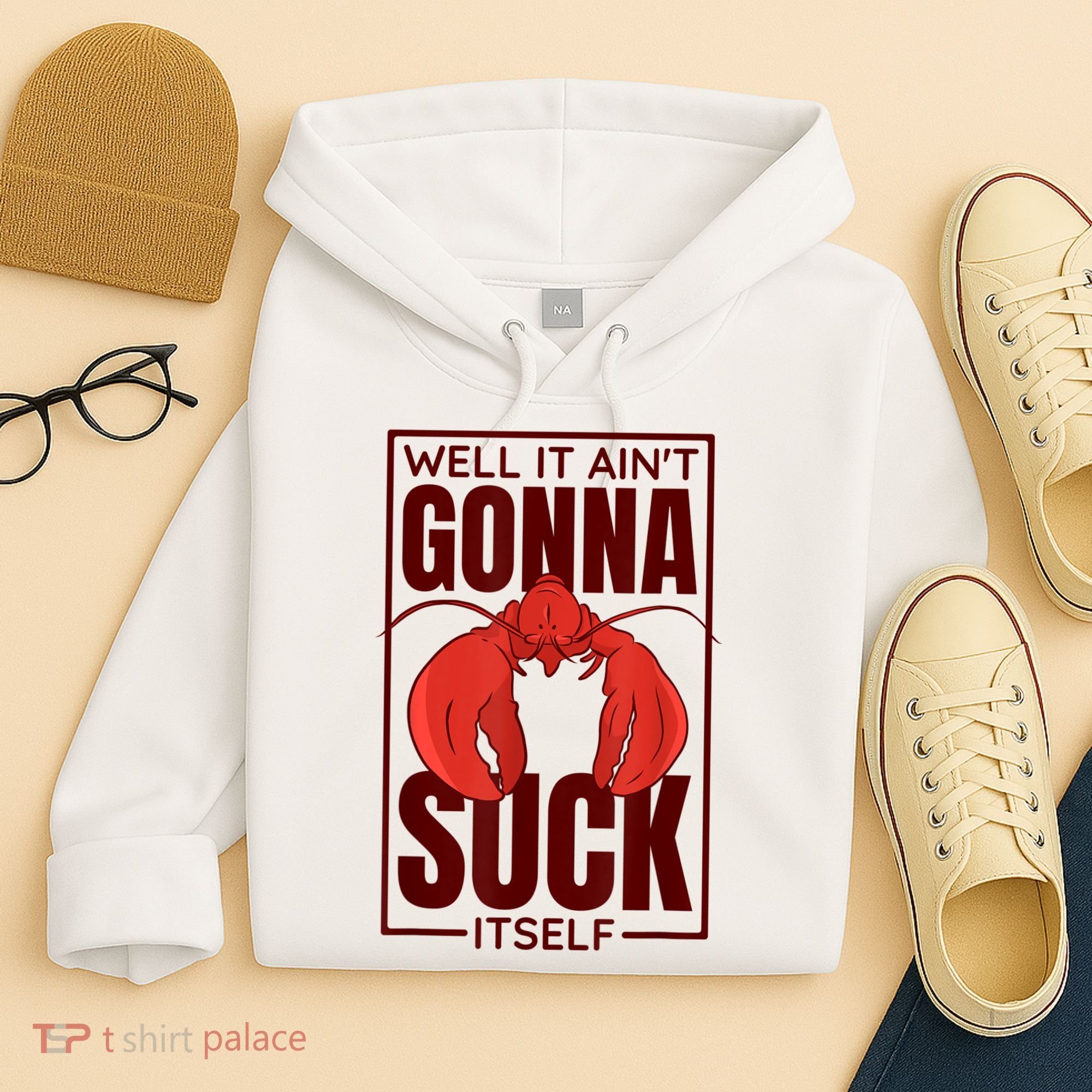 Well It AinT Gonna Suck Itself Cajun Crawfish Lover Hoodie