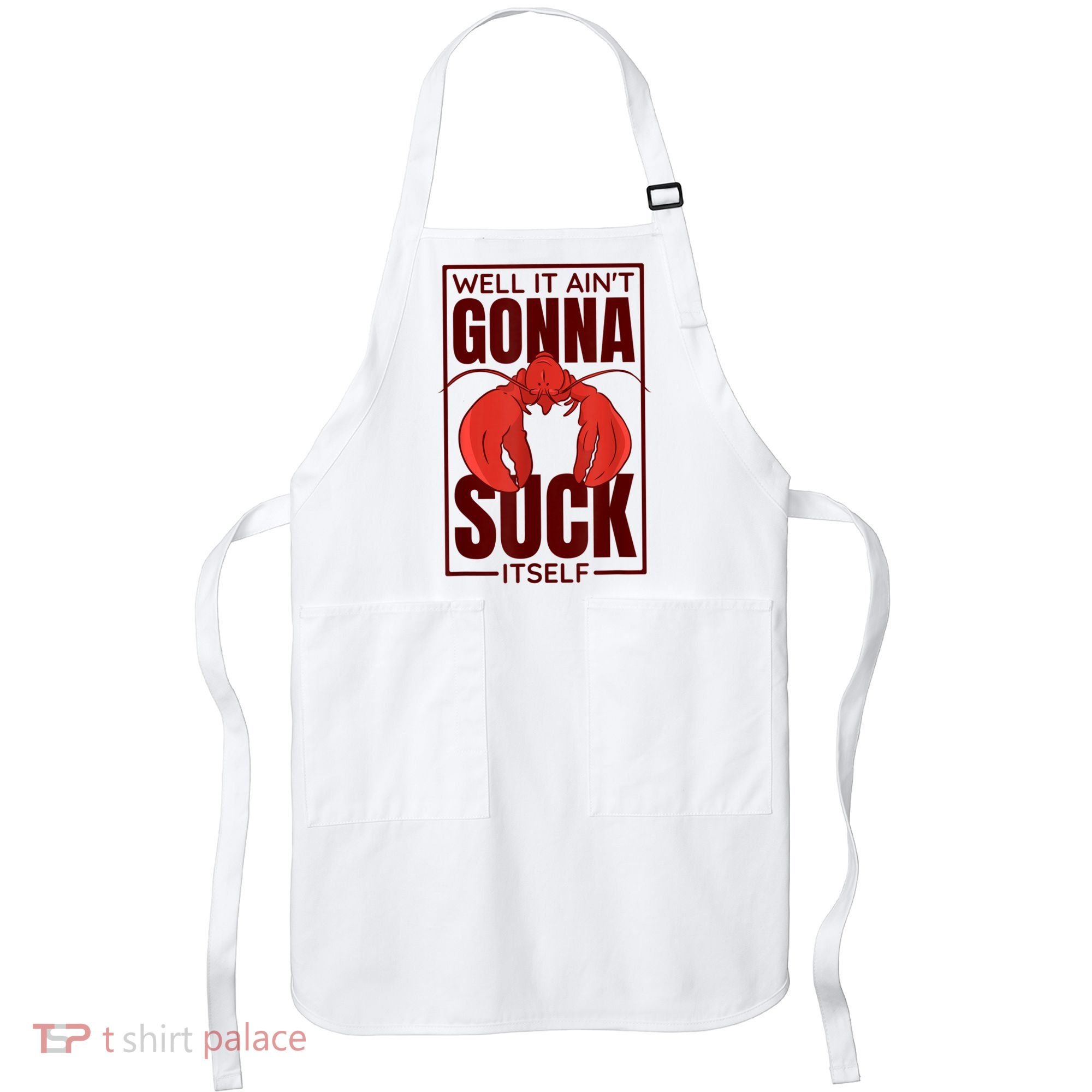 Well It AinT Gonna Suck Itself Cajun Crawfish Lover Apron