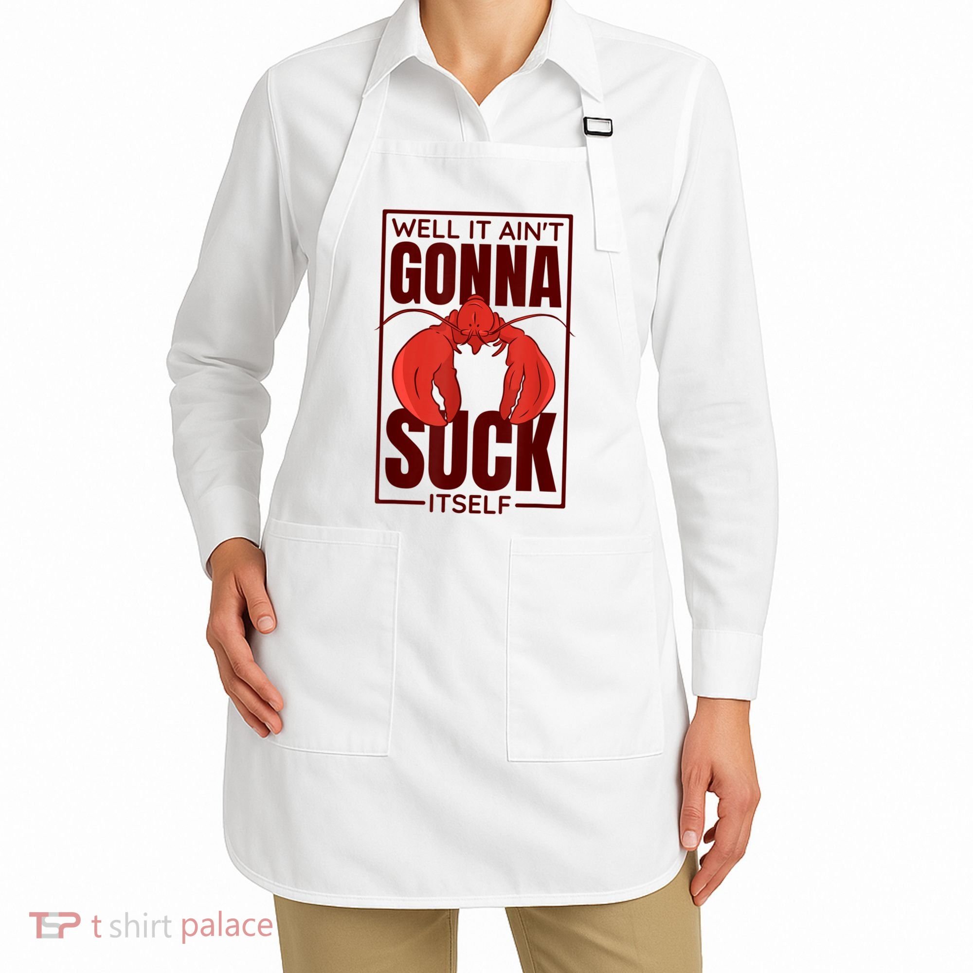 Well It AinT Gonna Suck Itself Cajun Crawfish Lover Apron