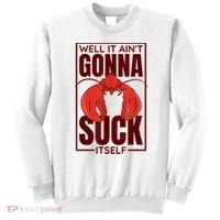 Well It AinT Gonna Suck Itself Cajun Crawfish Lover Sweatshirt thumb 0
