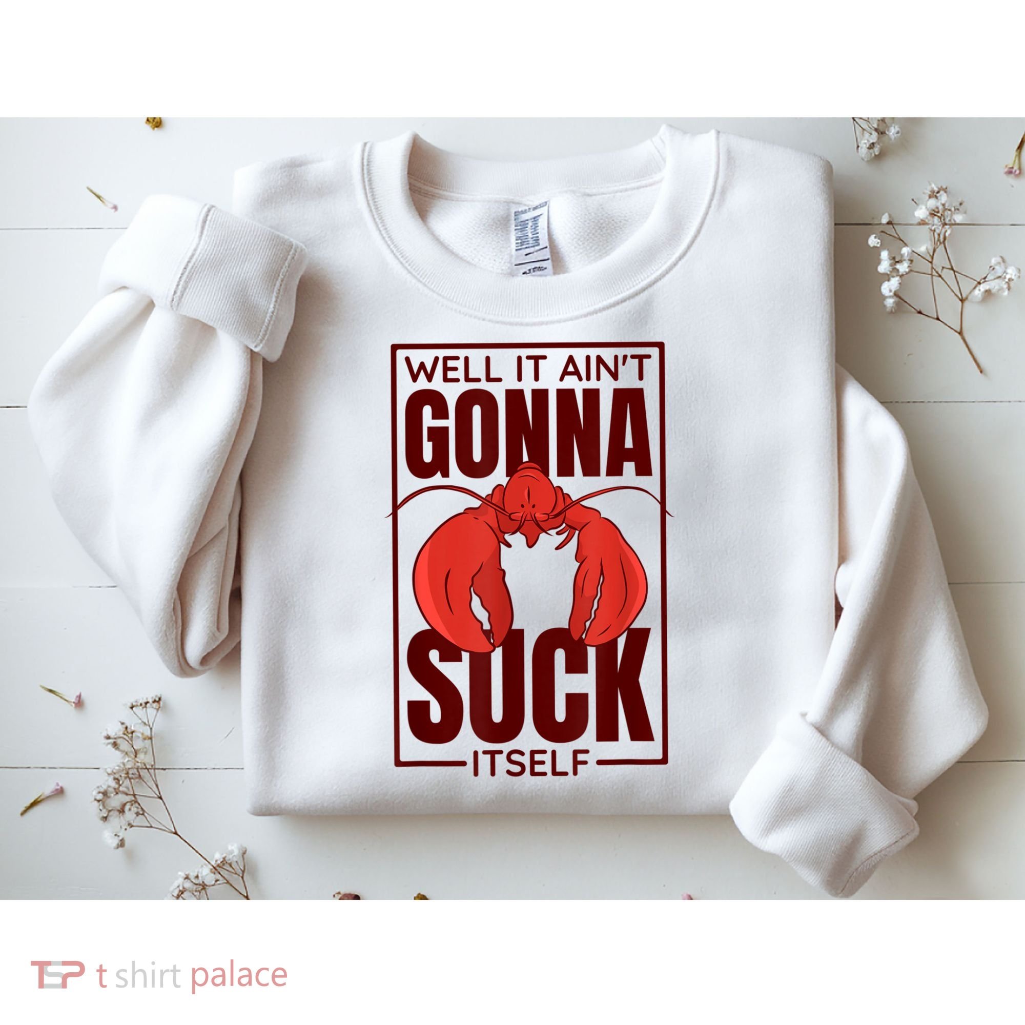 Well It AinT Gonna Suck Itself Cajun Crawfish Lover Sweatshirt