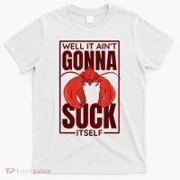Well It AinT Gonna Suck Itself Cajun Crawfish Lover T-Shirt thumb 0