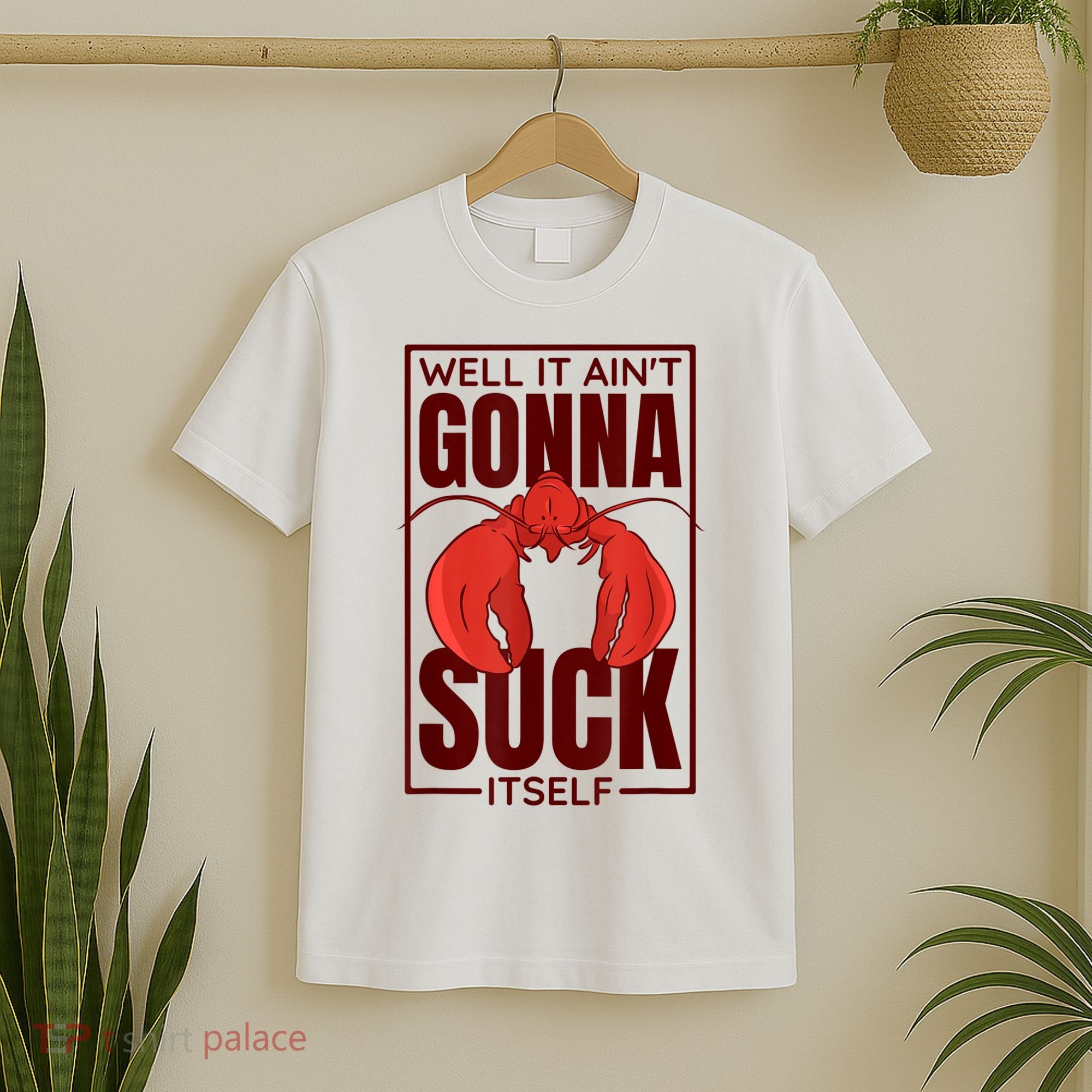 Well It AinT Gonna Suck Itself Cajun Crawfish Lover T-Shirt