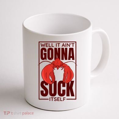 Well It AinT Gonna Suck Itself Cajun Crawfish Lover Coffee Mug back