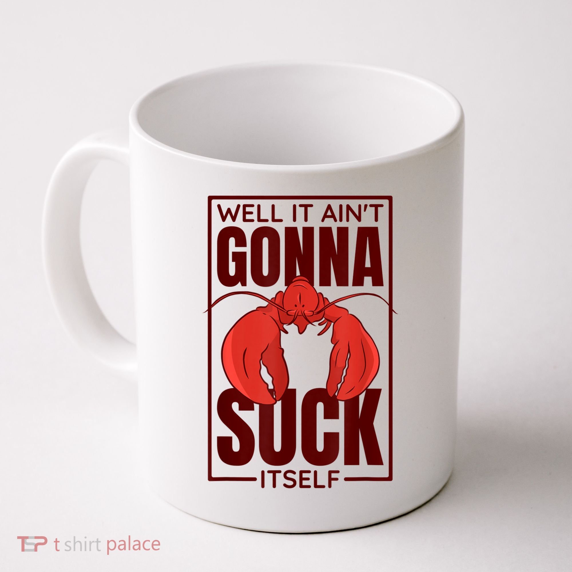 Well It AinT Gonna Suck Itself Cajun Crawfish Lover Coffee Mug