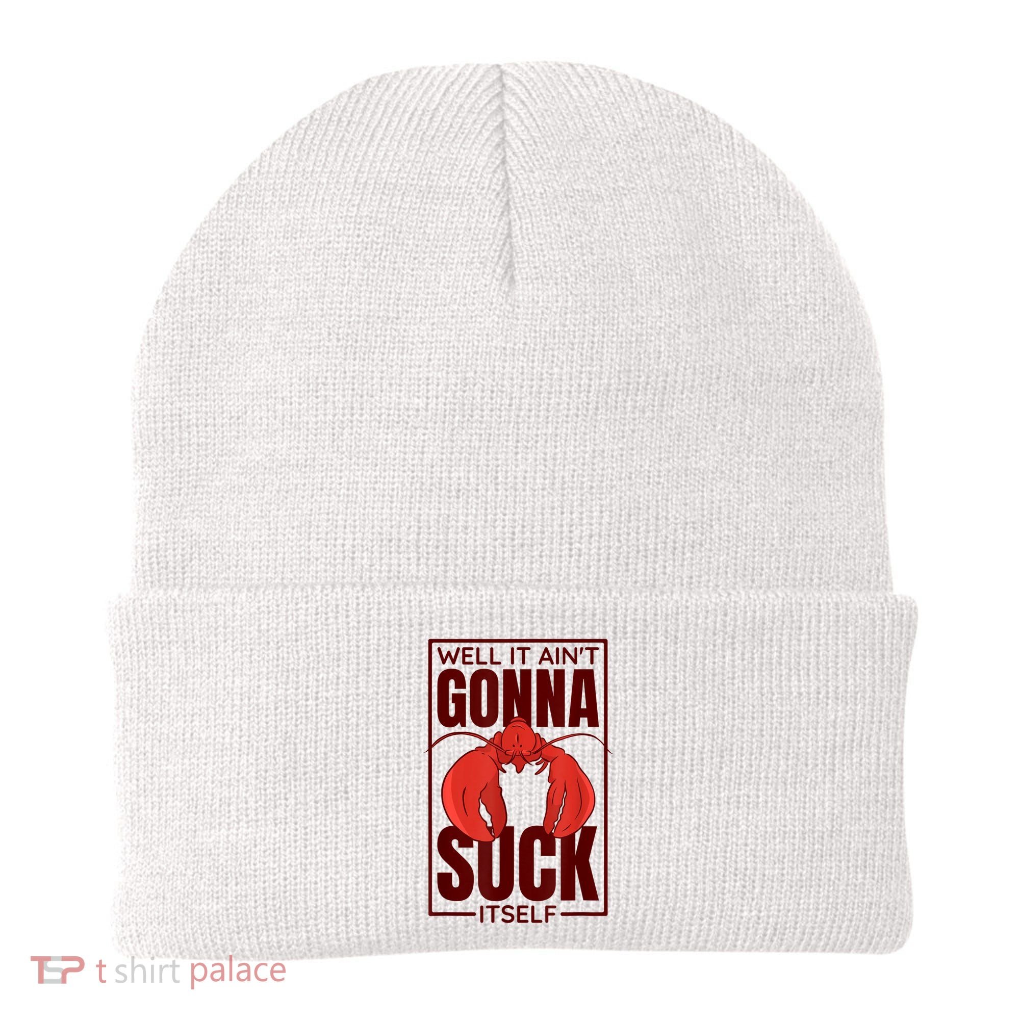 Well It AinT Gonna Suck Itself Cajun Crawfish Lover Beanie