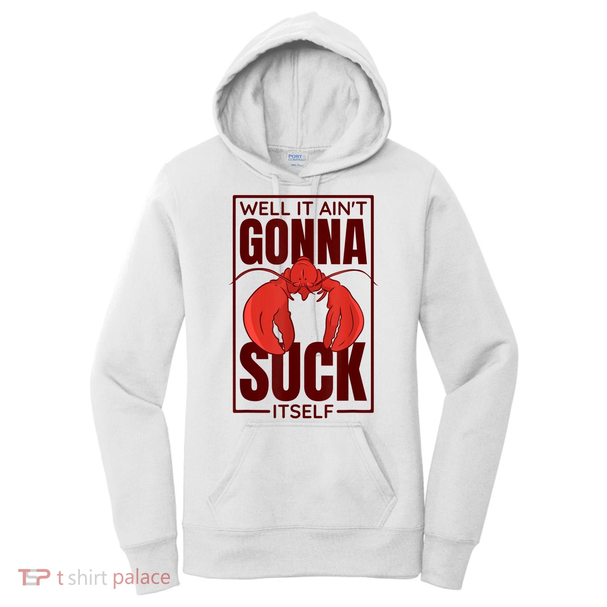 Well It AinT Gonna Suck Itself Cajun Crawfish Lover Women's Hoodie